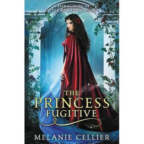Melanie Cellier | Other | The Princess Fugitive A Reimagining Of Little ...
